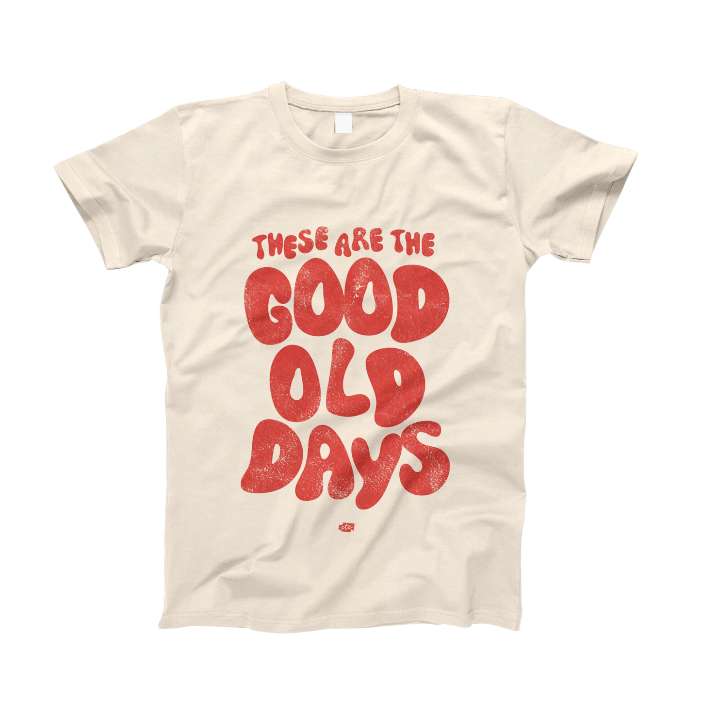 These Are the Good Old Days T-Shirt