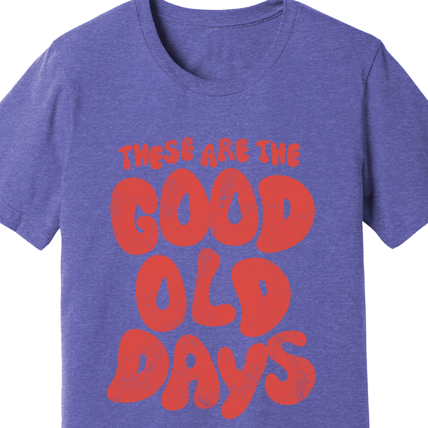 These Are the Good Old Days T-Shirt