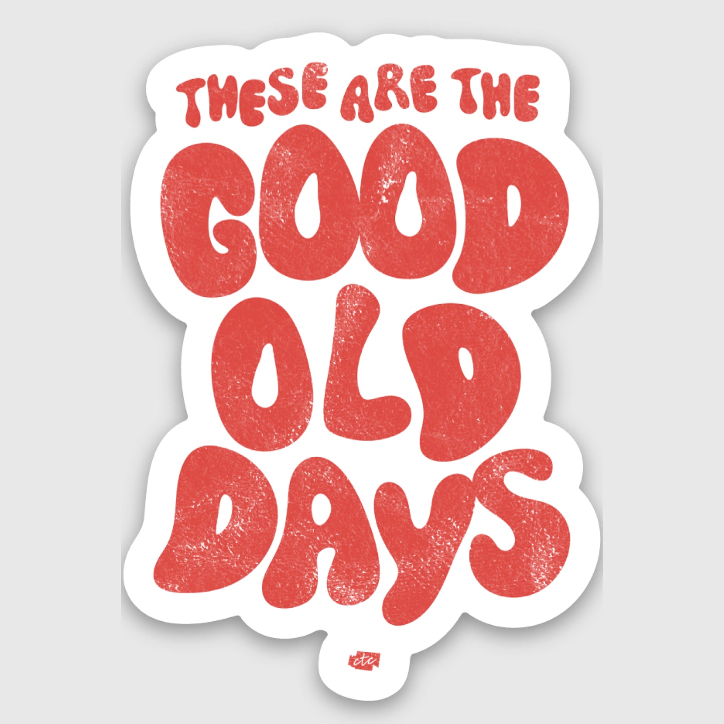 These Are the Good Old Days Sticker
