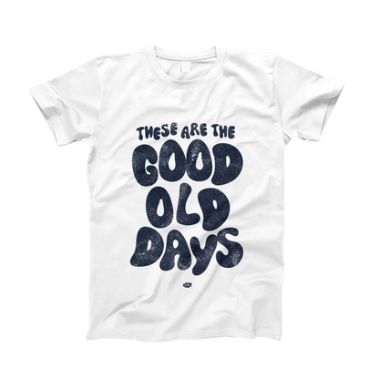 These Are the Good Old Days T-Shirt